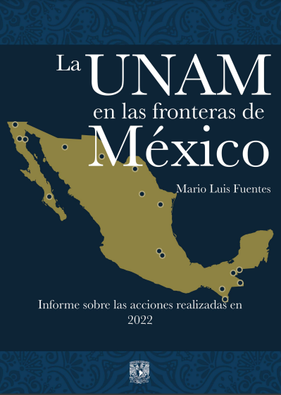 Presentan investigadores el informe UNAM en las fronteras 2022